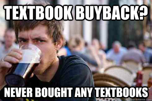 Textbook Buyback? Never bought any textbooks  Lazy College Senior