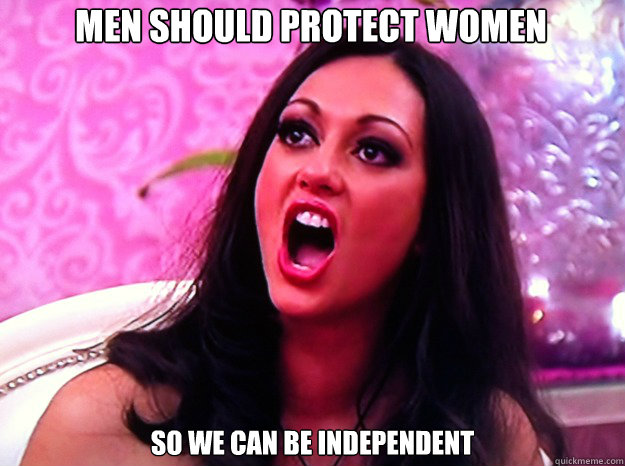 men should protect women so we can be independent  Feminist Nazi