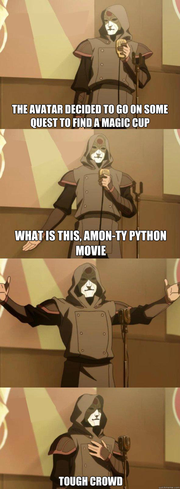 The avatar decided to go on some quest to find a magic cup  what is this, amon-ty python movie tough crowd - The avatar decided to go on some quest to find a magic cup  what is this, amon-ty python movie tough crowd  Bad Joke Amon