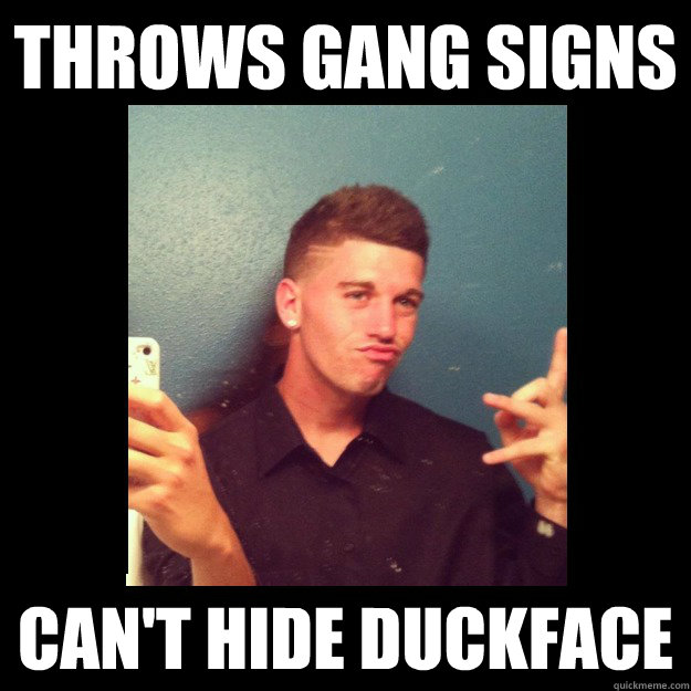 throws gang signs can't hide duckface - throws gang signs can't hide duckface  duckface Swag