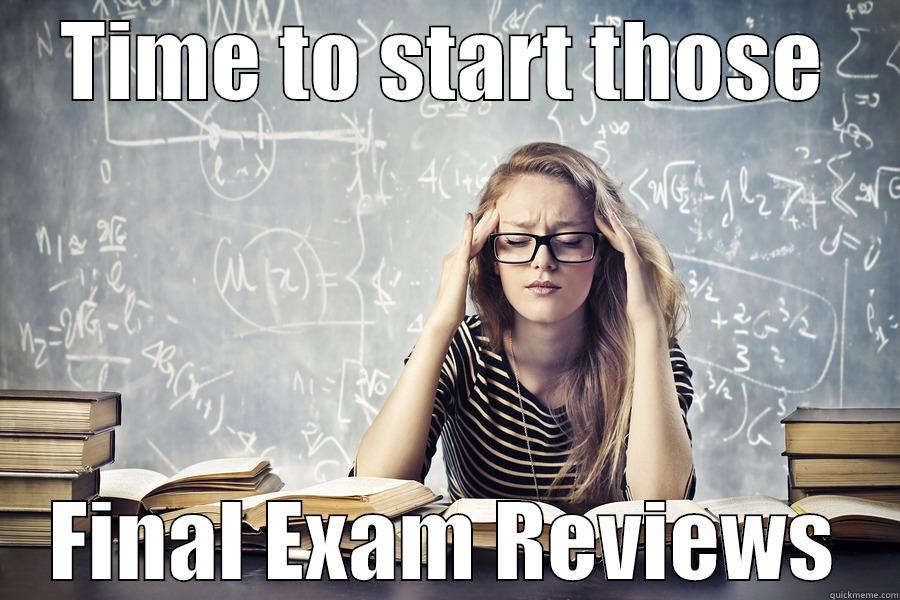 TIME TO START THOSE FINAL EXAM REVIEWS Misc