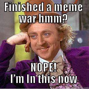 FINISHED A MEME WAR HMM? NOPE! I'M IN THIS NOW Creepy Wonka