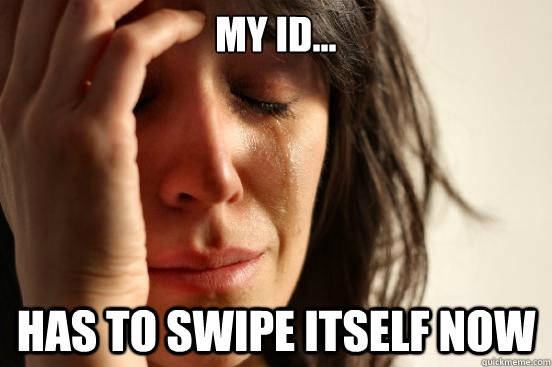 My ID... Has to swipe itself now  First World Problems