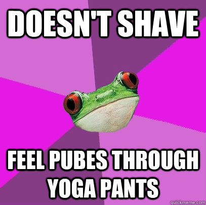 DOESN'T SHAVE FEEL PUBES THROUGH YOGA PANTS  - DOESN'T SHAVE FEEL PUBES THROUGH YOGA PANTS   Foul Bachelorette Frog