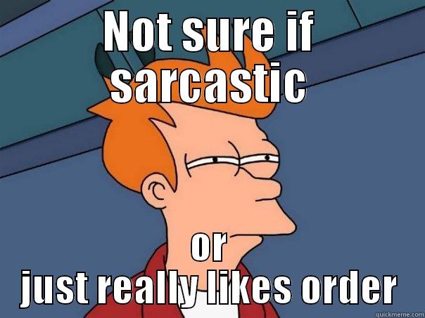 NOT SURE IF SARCASTIC OR JUST REALLY LIKES ORDER Futurama Fry