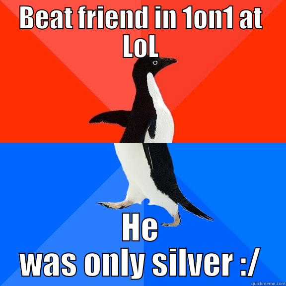 BEAT FRIEND IN 1ON1 AT LOL HE WAS ONLY SILVER :/ Socially Awesome Awkward Penguin