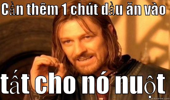 dầu ăn nuột - CẦN THÊM 1 CHÚT DẦU ĂN VÀO   TẤT CHO NÓ NUỘT Boromir