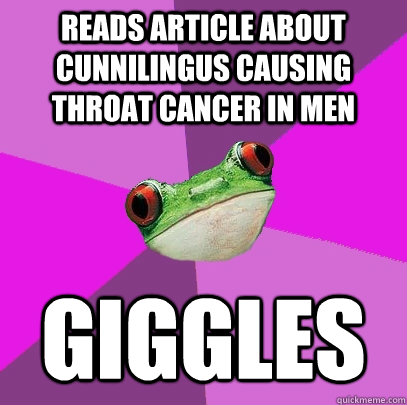 reads article about cunnilingus causing throat cancer in men giggles  Foul Bachelorette Frog