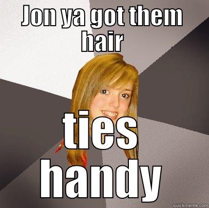 JON YA GOT THEM HAIR TIES HANDY Musically Oblivious 8th Grader