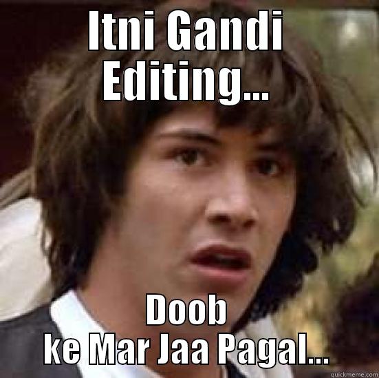 ITNI GANDI EDITING... DOOB KE MAR JAA PAGAL... conspiracy keanu