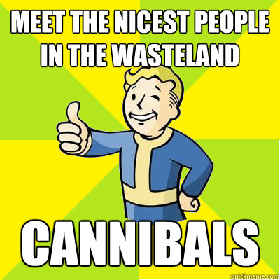 meet the nicest people in the wasteland cannibals - meet the nicest people in the wasteland cannibals  Fallout new vegas