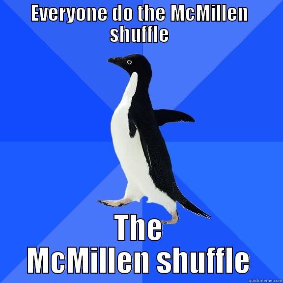 EVERYONE DO THE MCMILLEN SHUFFLE THE MCMILLEN SHUFFLE Socially Awkward Penguin