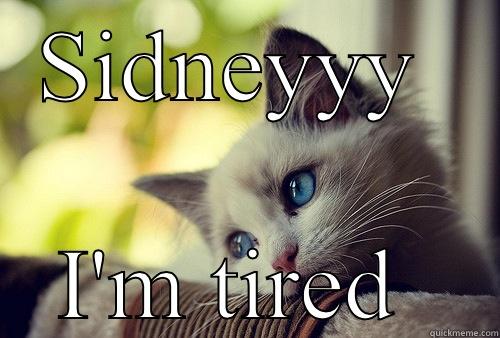 SIDNEYYY  I'M TIRED  First World Problems Cat