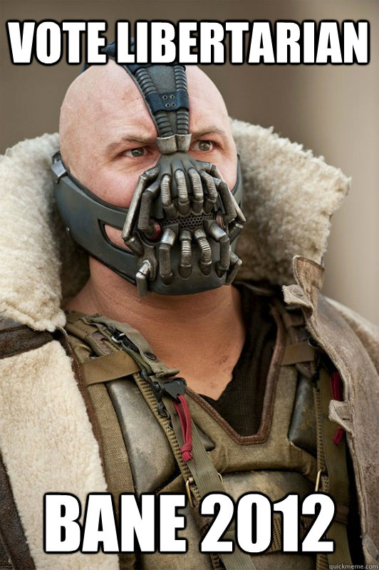 vote libertarian bane 2012  Bane