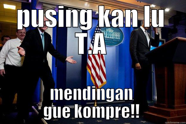 PUSING KAN LU T.A MENDINGAN GUE KOMPRE!! Inappropriate Timing Bill Clinton