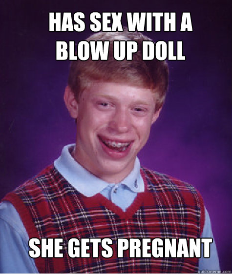 HAS sex with a Blow Up Doll She gets Pregnant  Bad Luck Brian