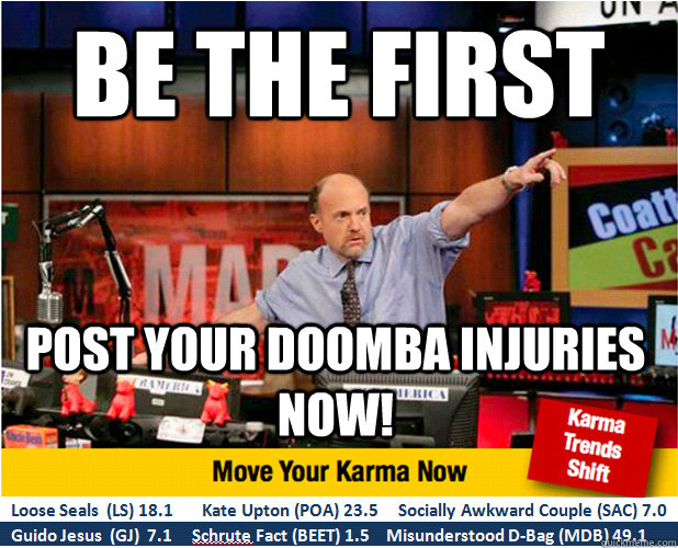 Be the first  Post your doomba injuries now!  Jim Kramer with updated ticker