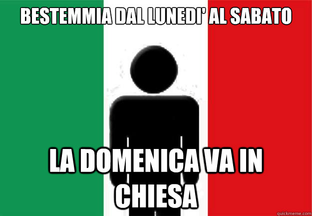 bestemmia dal lunedi' al sabato La domenica va in chiesa - bestemmia dal lunedi' al sabato La domenica va in chiesa  AVERAGE ITALIAN GUY