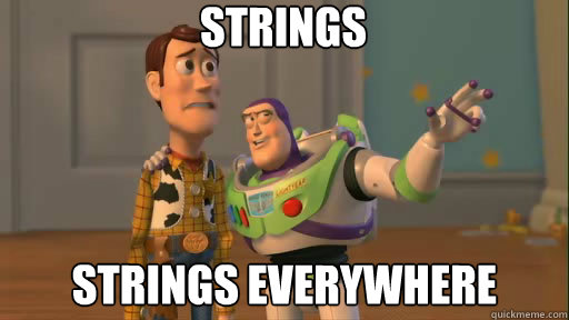 strings strings everywhere - strings strings everywhere  Everywhere