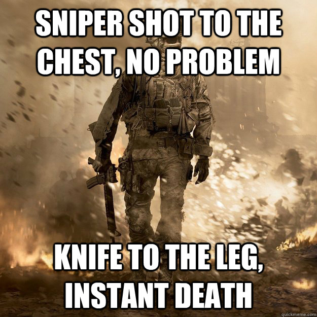 Sniper shot to the chest, no problem knife to the leg, instant death  Call of Duty Logic