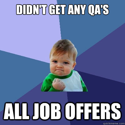 Didn't get any QA's All job offers - Didn't get any QA's All job offers  Success Kid