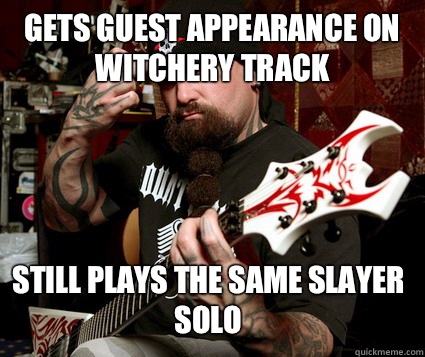 GETS GUEST APPEARANCE ON WITCHERY TRACK STILL PLAYS THE SAME SLAYER SOLO  Scumbag Metalhead