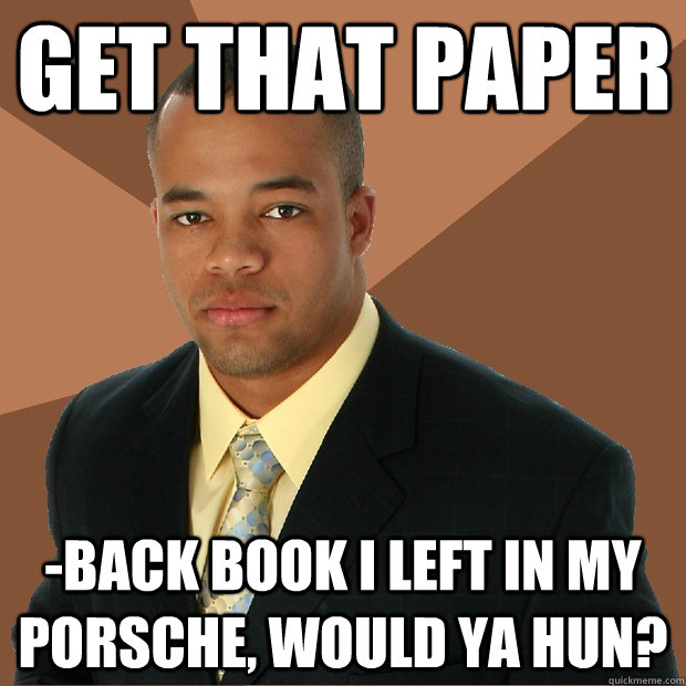 get that paper -back book i left in my porsche, would ya hun?  Successful Black Man
