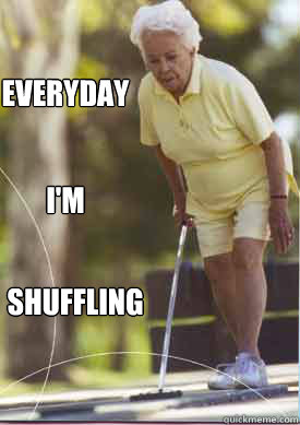 EVERYDAY
 I'M SHUFFLING  Shuffling