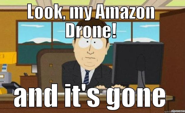 LOOK, MY AMAZON DRONE! AND IT'S GONE aaaand its gone