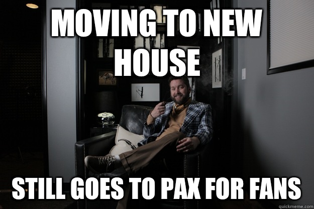 Moving to New House Still goes to PAX for fans  benevolent bro burnie