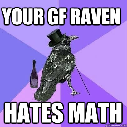 YOUR GF RAVEN HATES MATH - YOUR GF RAVEN HATES MATH  Rich Raven