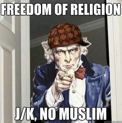 freedom of religion j/k, no muslim  