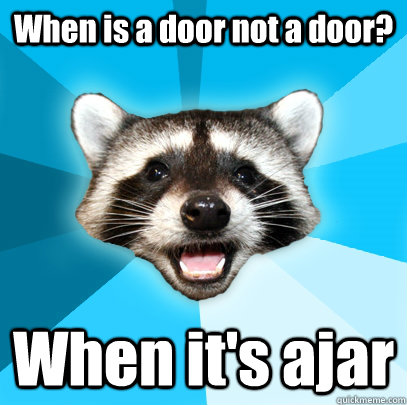 When is a door not a door? When it's ajar - When is a door not a door? When it's ajar  Lame Pun Coon