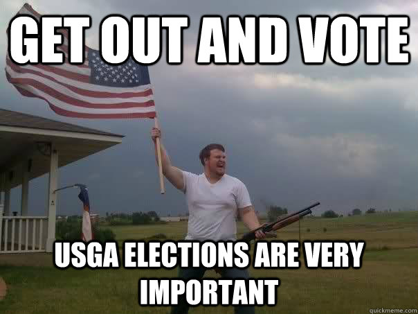 GET OUT AND VOTE USGA ELECTIONS ARE VERY IMPORTANT  Overly Patriotic American