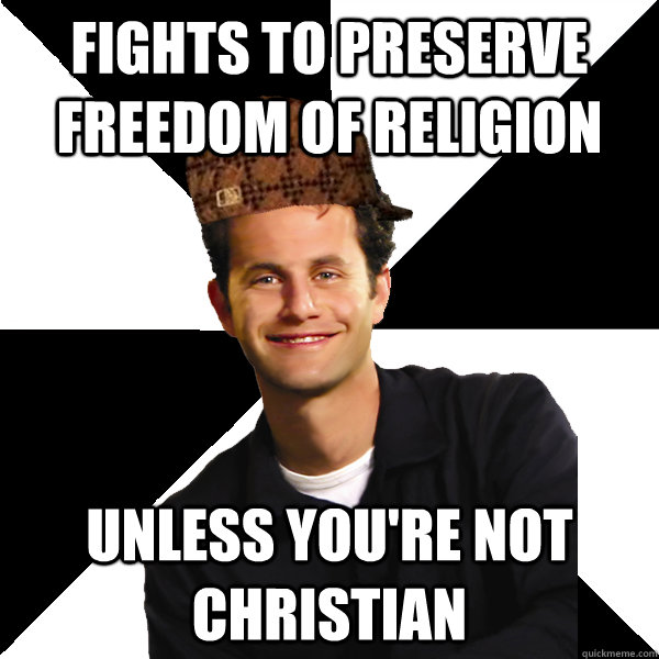 Fights to preserve freedom of religion unless you're not Christian  Scumbag Christian