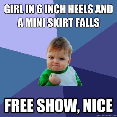 girl in 6 inch heels and a mini skirt falls free show, nice  Success Kid