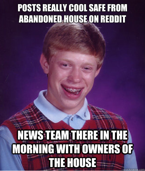 Posts really cool safe from abandoned house on reddit News team there in the morning with owners of the house - Posts really cool safe from abandoned house on reddit News team there in the morning with owners of the house  Bad Luck Brian