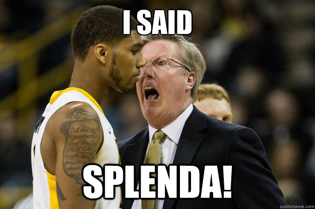 I SAID SPLENDA! - I SAID SPLENDA!  Frangry