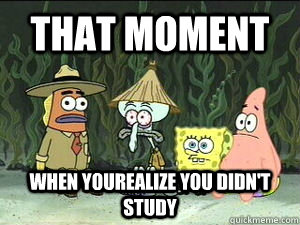 That moment when yourealize you didn't study  