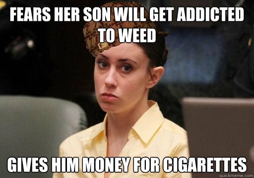 Fears her son will get addicted to weed Gives him money for cigarettes  