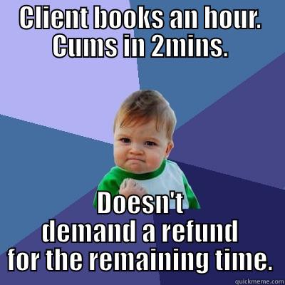 SW memes - CLIENT BOOKS AN HOUR. CUMS IN 2MINS. DOESN'T DEMAND A REFUND FOR THE REMAINING TIME. Success Kid