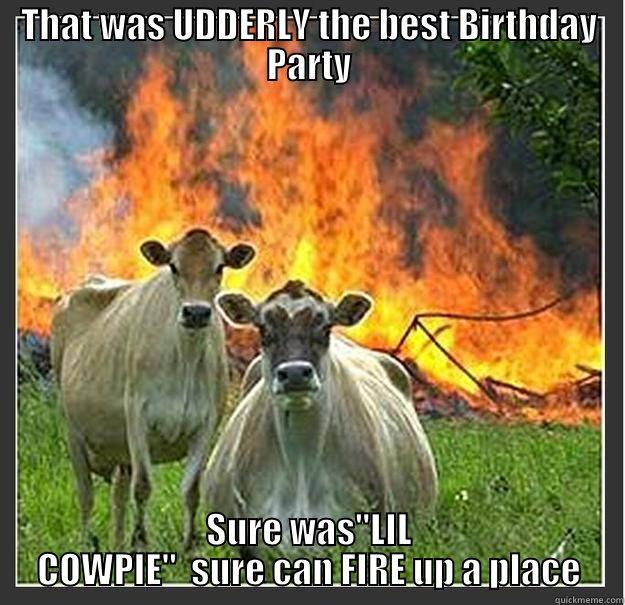 THAT WAS UDDERLY THE BEST BIRTHDAY PARTY SURE WAS