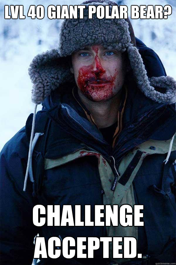 Lvl 40 Giant Polar Bear? Challenge Accepted.  Bear Grylls