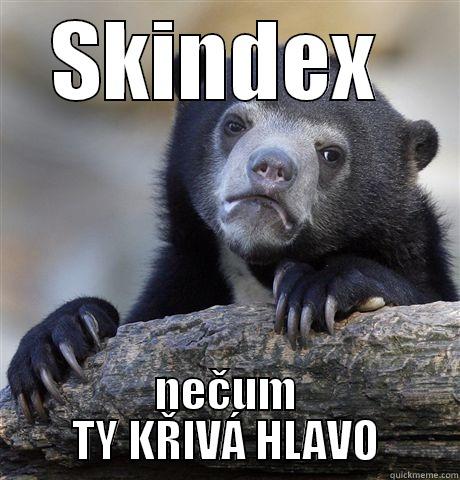 SKINDEX  NEČUM TY KŘIVÁ HLAVO Confession Bear