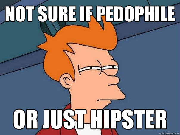 not sure if pedophile or just hipster  Futurama Fry