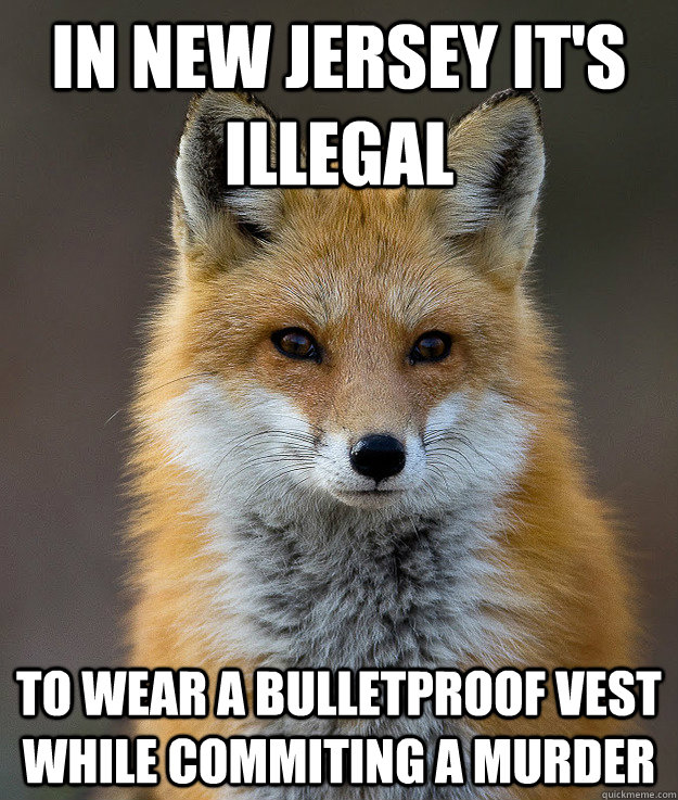 In New Jersey It's illegal To wear a bulletproof vest while commiting a murder  Fun Fact Fox