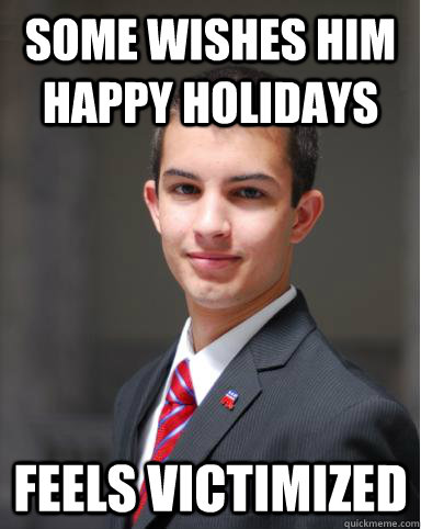 some wishes him happy holidays feels victimized  College Conservative