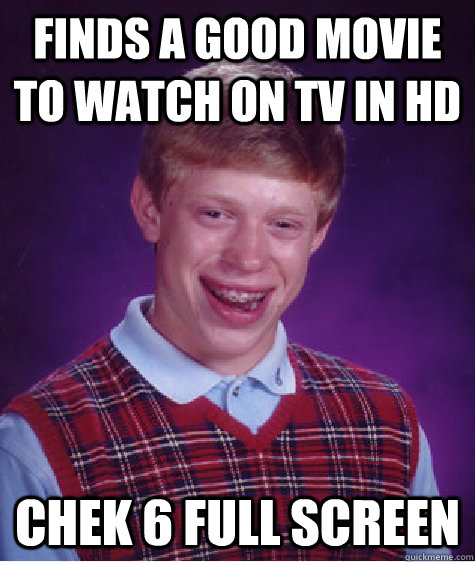 finds a good movie to watch on tv in hd chek 6 full screen  Bad Luck Brian