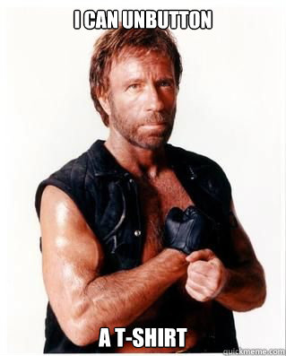 I can unbutton a t-shirt - I can unbutton a t-shirt  Chuck Norris