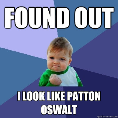 found out i look like patton oswalt  Success Kid